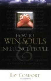 book cover of How to Win Souls & Influence People by Ray Comfort