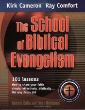 book cover of The School Of Biblical Evangelism by Ray Comfort