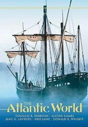 book cover of The Atlantic World: A History, 1400-1888 by Douglas R. Egerton