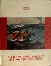 book cover of Audubon, Homer, Whistler and 19th Century America by John Wilmerding