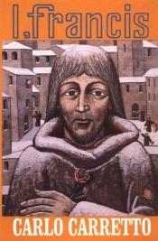 book cover of I, Francis by Carlo Carretto