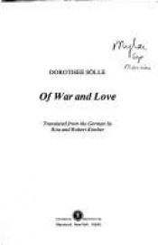 book cover of Of War and Love by Dorothee Solle|Robert Kimber