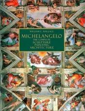 book cover of Michelangelo : The Complete Sculpture, Painting, Architecture by Michelangelo