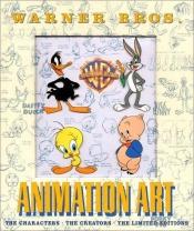 book cover of Warner Bros. animation art : the characters, the creators, the limited editions by Jerry Beck