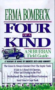 book cover of Four of a Kind: A Treasury of Favorite Works by America's Best Loved Humorist by Erma Bombeck