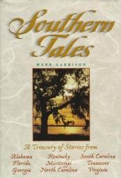 book cover of Southern Tales: A Treasury of Stories from Virginia, North Carolina, South Carolina, Georgia, Florida, Alabama, Kentucky, Tennessee, and Mississippi by Webb B Garrison