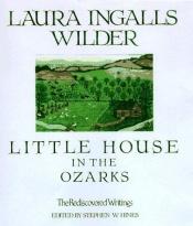 book cover of Little house in the Ozarks : a Laura Ingalls Wilder sampler : the rediscovered writings by 萝拉·英格斯·怀德