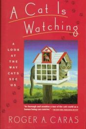 book cover of A Cat Is Watching: A Look at the Way Cats See Us by Roger A. Caras