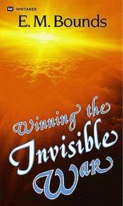 book cover of Winning the Invisible War 1984 by E. M. Bounds