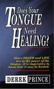 book cover of (PRINCE) Does Your Tongue Need Healing by Derek Prince
