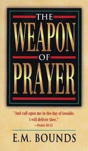 book cover of The weapon of prayer: A study in Christian warfare by E. M. Bounds