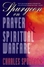 book cover of Spurgeon on prayer & spiritual warfare by Charles Haddon Spurgeon
