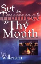 book cover of Set the Trumpet to Thy Mouth by David Wilkerson