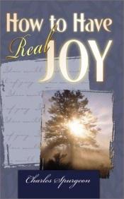 book cover of How to Have Real Joy by Charles Spurgeon