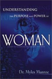 book cover of Understanding the Purpose and Power of Woman by Myles Munroe