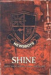 book cover of Shine: Make Them Wonder What You'Ve Got by Newsboys