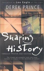 book cover of Shaping History Through Prayer and Fasting by Derek Prince