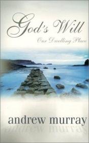 book cover of God's Will Our Dwelling Place by Andrew Murray