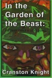 book cover of In the Garden of the Beast: Vietnam Cries a Love Song (English and English Edition) by Cranston Knight