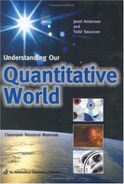 book cover of Understanding Our Quantitative World (Classroom Resource Materials) by Janet S. Anderson