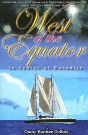 book cover of West of the Equator: In Search of Paradise by Dorothy Kaplan