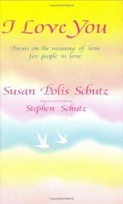 book cover of I Love You: Poems on the Meaning of Love for People in Love by Susan Polis Schutz