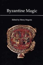 book cover of Byzantine Magic (Dumbarton Oaks Research Library & collection) by Henry Maguire