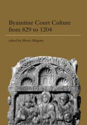 book cover of Byzantine Court Culture from 829 to 1204 (Dumbarton Oaks Research Library) by Henry Maguire