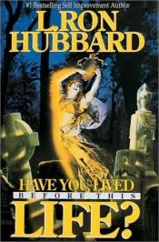 book cover of Have You Lived Before This Life? by Ron Hubbard