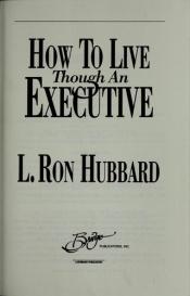 book cover of How to live though an executive by Ron Hubbard