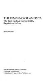 book cover of The Dimming of America: The Real Costs of Electric Utility Regulatory Failure by Peter Navarro