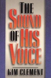 book cover of The Sound of His Voice by Kim Clement