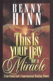 book cover of This is your day for a miracle by Benny Hinn