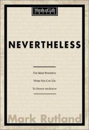 book cover of Nevertheless: The Most Powerful Word You Can Use to Defeat the Enemy (Words of Life) by Mark Rutland