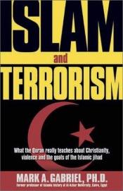 book cover of Islam and terrorism by Mark A. Gabriel