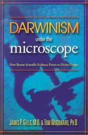 book cover of Darwinism Under the Microscope: How Recent Scientific Evidence Points to Divine Design by M. D. James P. Gills