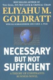 book cover of Necessary but Not Sufficient by 엘리야후 골드랫|Carol A. Ptak|Eli Schragenheim