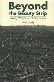 book cover of BEYOND THE BEAUTY STRIP: Saving What's Left of Our Forests by Mitch Lansky