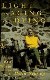 book cover of Light on Aging and Dying: Wise Words by Helen Nearing