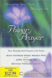 book cover of Changing Your Life Through the Power Of Prayer by Evelyn Christenson