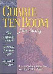 book cover of Corrie Ten Boom: Her Story A Collection Consisting of the Hiding Place, Tramp for the Lord, and Jesus Is Victor by Corrie ten Boom