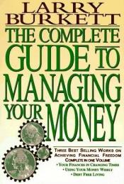 book cover of The Complete Guide to Managing Your Money: Your Finances in Changing Times by Larry Burkett