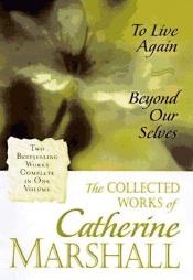 book cover of The collected works of Catherine Marshall by Catherine Marshall