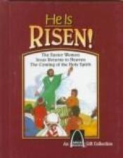 book cover of He Is Risen!: The Easter Women, Jesus Returns to Heaven, the Coming of the Holy Spirit by Carol Greene
