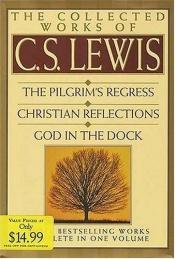book cover of The Collected Works of C.S. Lewis: Pilgrim's Regress, Christian Reflections, God in the Dock by Քլայվ Սթեյփլս Լյուիս