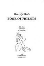 book cover of Henry Miller's Book of Friends: A Tribute to Friends of Long Ago ; [Brooklyn Photos by Jim Lazarus] by هنري ميلر