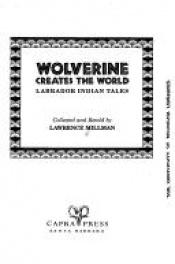 book cover of Wolverine Creates the World: Labrador Indian Tales by Lawrence Millman
