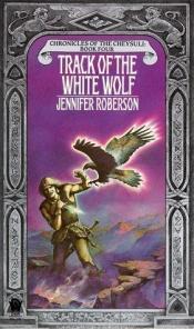 book cover of Track of the White Wolf (Chronicles of the Cheysuli, Book 1) by Jennifer Roberson