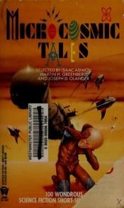 book cover of Microcosmic Tales: 100 Wonderous Science Fiction Short-Short Stories by 以撒·艾西莫夫