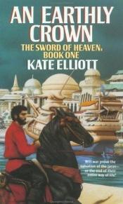 book cover of An Earthly Crown (Sword of Heaven #1; Jaran #2) by Kate Elliott